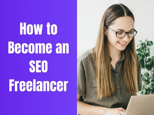 How to Become an SEO Freelancer